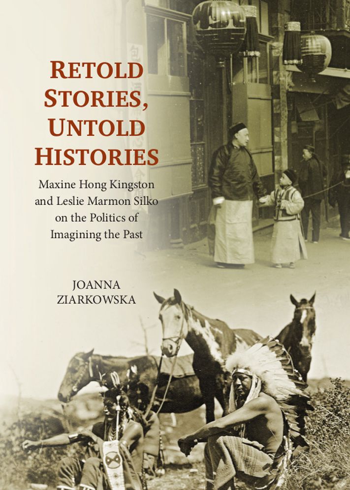Retold Stories, Untold Histories: Maxine Hong Kingston and Leslie Marmon Silko on the Politics of Imagining the Past
