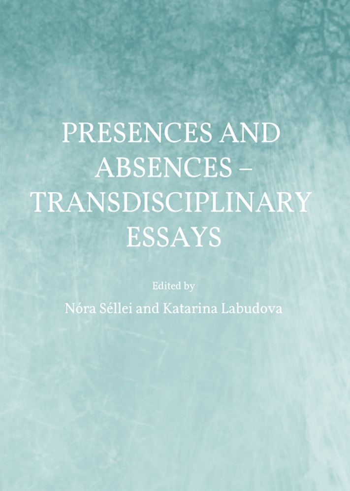 Presences and Absences - Transdisciplinary Essays