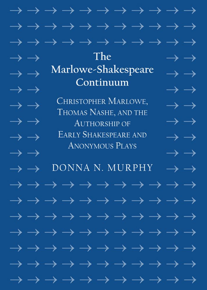 The Marlowe-Shakespeare Continuum: Christopher Marlowe, Thomas Nashe, and the Authorship of Early Shakespeare and Anonymous Plays