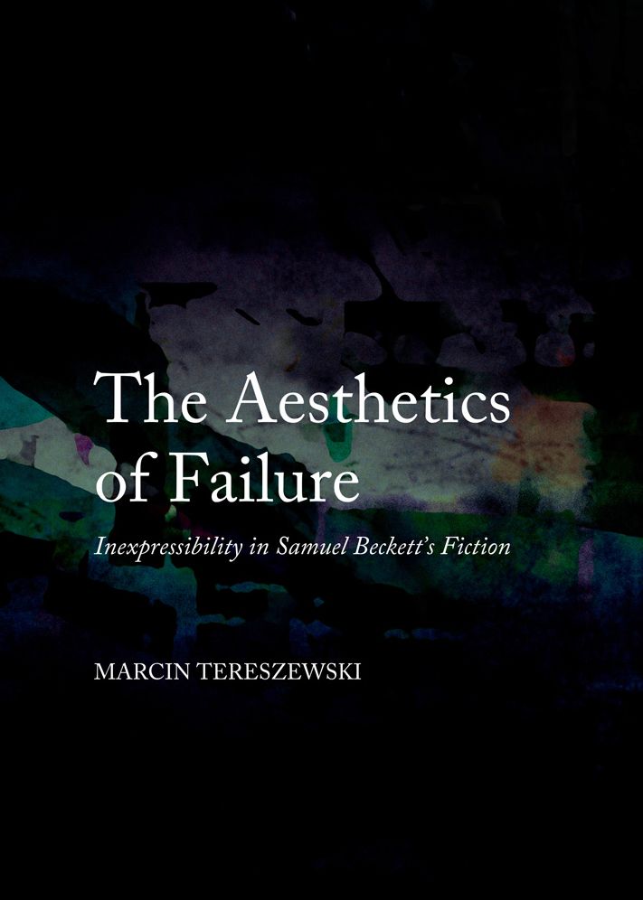 The Aesthetics of Failure: Inexpressibility in Samuel Beckett's Fiction