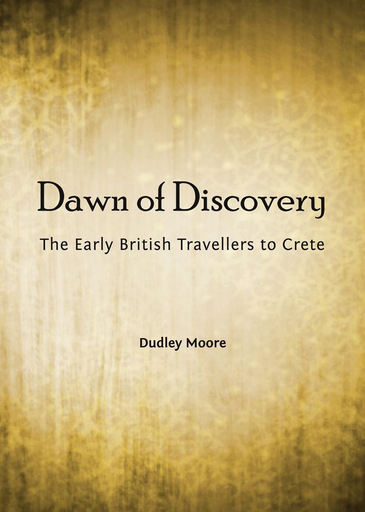 Dawn of Discovery: The Early British Travellers to Crete and their Contribution to the Discovery of the Island's Bronze Age Archaeological Heritage