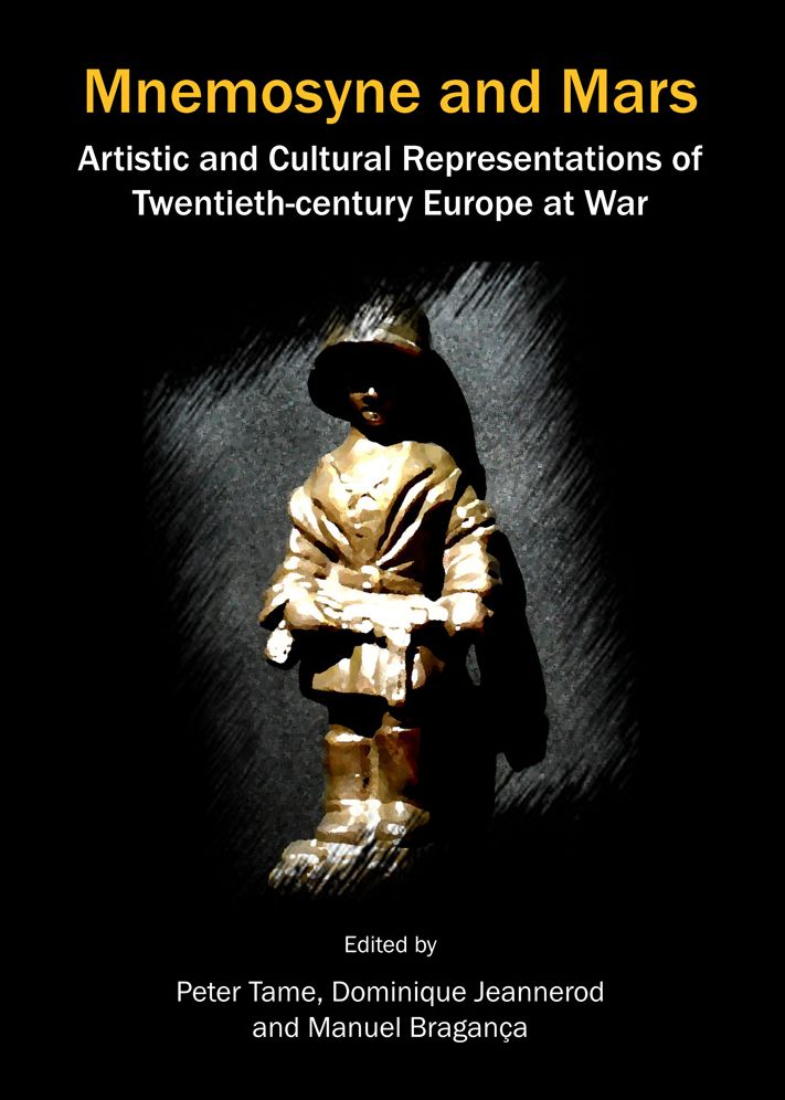Mnemosyne and Mars: Artistic and Cultural Representations of Twentieth-century Europe at War