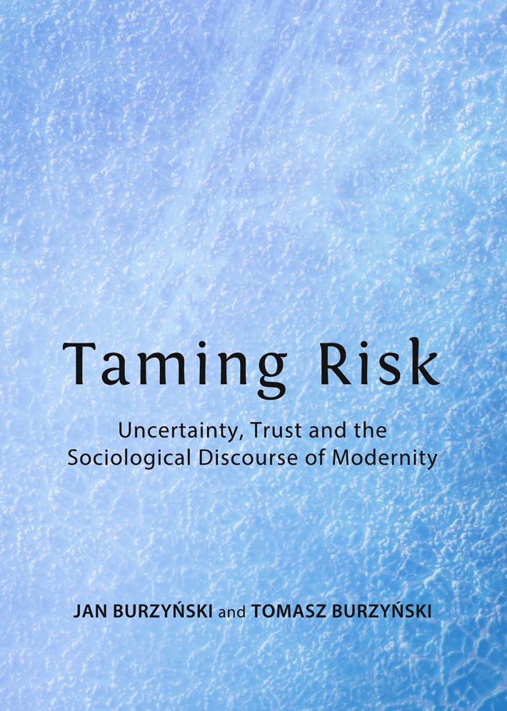 Taming Risk: Uncertainty, Trust and the Sociological Discourse of Modernity