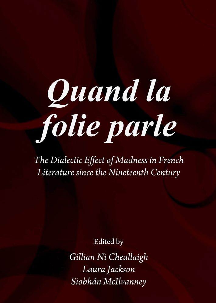 Quand la Folie Parle: The Dialectic Effect of Madness in French Literature from the XIXth Century