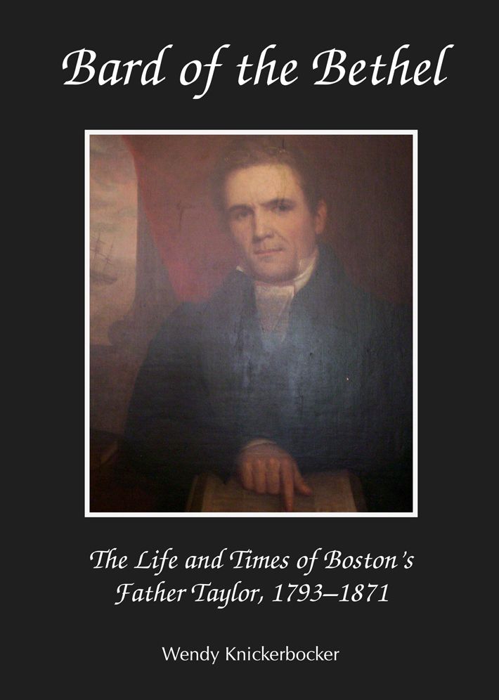 Bard of the Bethel: The Life and Times of Boston's Father Taylor, 1793-1871