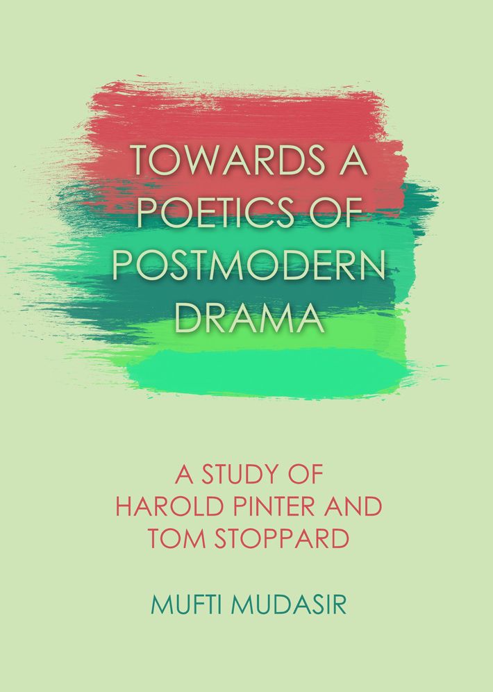 Towards a Poetics of Postmodern Drama: A Study of Harold Pinter and Tom Stoppard