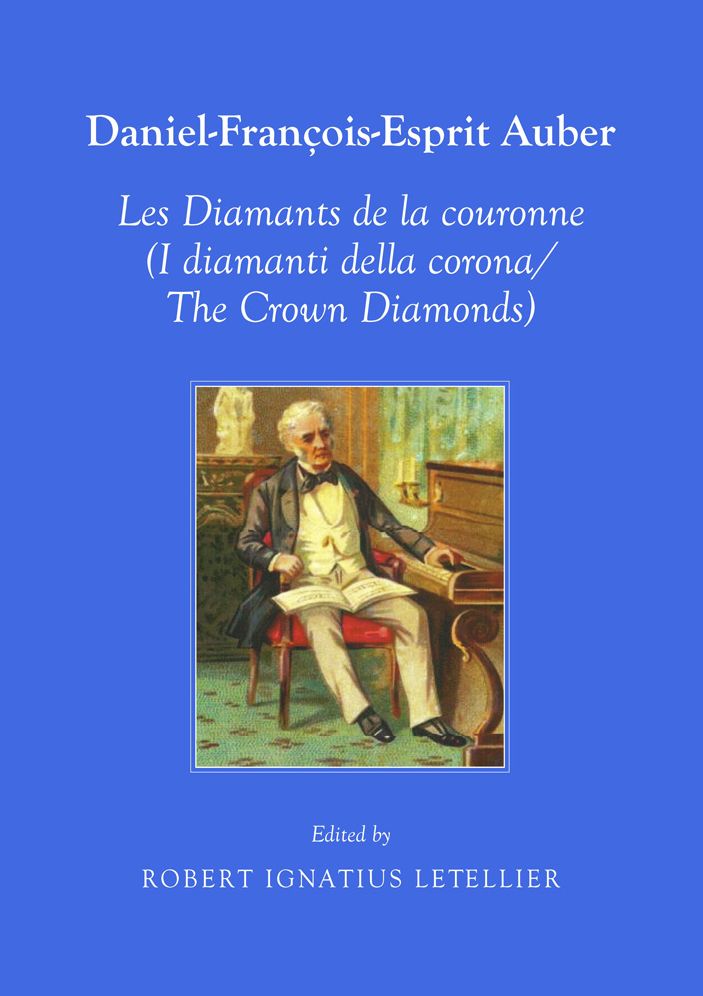 Daniel-Francois-Esprit Auber Les Diamants de la coronne (I diamanti della corona/The Crown Diamonds) Opera-Comique en trois actes Paroles de Eugene-Augustin Scribe et Jules-Henri Vernoy de Saint-Georges In Italian and English translation