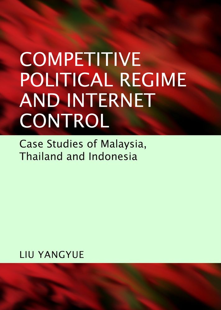 Competitive Political Regime and Internet Control: Case Studies of Malaysia, Thailand and Indonesia