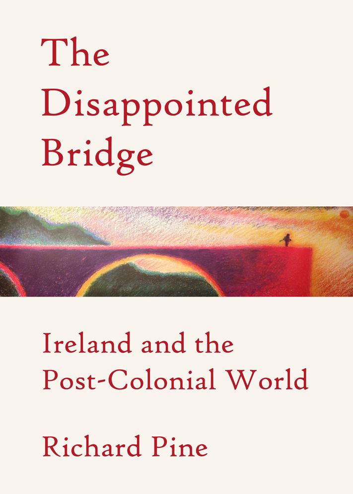 The Disappointed Bridge: Ireland and the Post-Colonial World