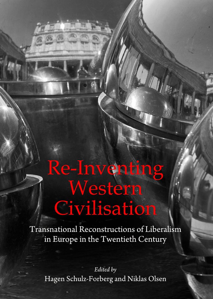 Re-Inventing Western Civilisation: Transnational Reconstructions of Liberalism in Europe in the Twentieth Century