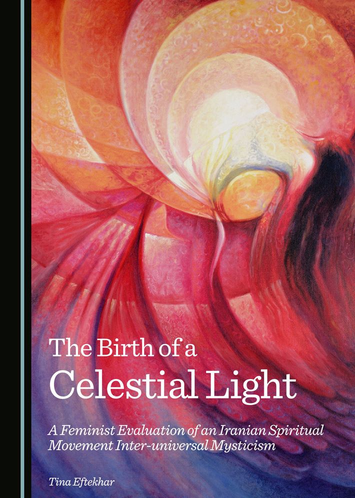 The Birth of a Celestial Light: A Feminist Evaluation of an Iranian Spiritual Movement Inter-universal Mysticism