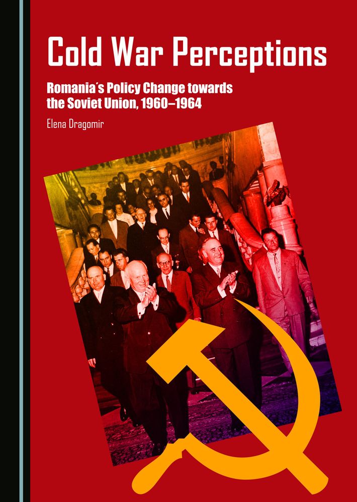 Cold War Perceptions: Romania's Policy Change towards the Soviet Union, 1960-1964