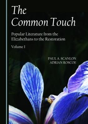 The Common Touch: Popular Literature from the Elizabethans to the Restoration, Volume I