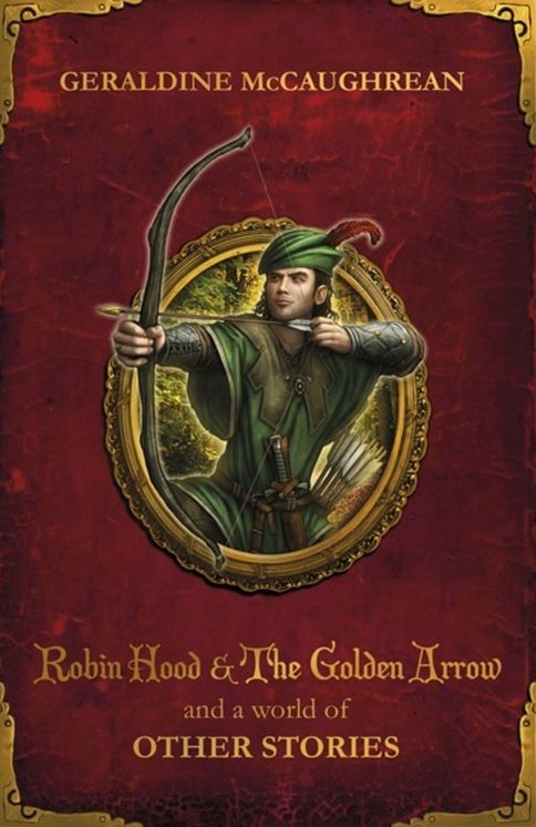 Robin Hood and the Golden Arrow and a World of Other Stories