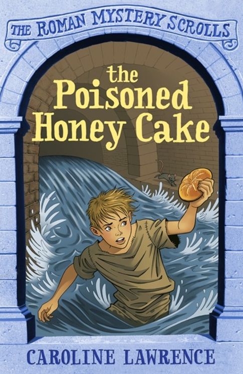 The Poisoned Honey Cake: Roman Mysteries Scrolls 2