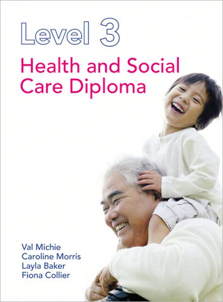 Level 3 Health and Social Care Diploma. by Caroline Morris, Val Michie