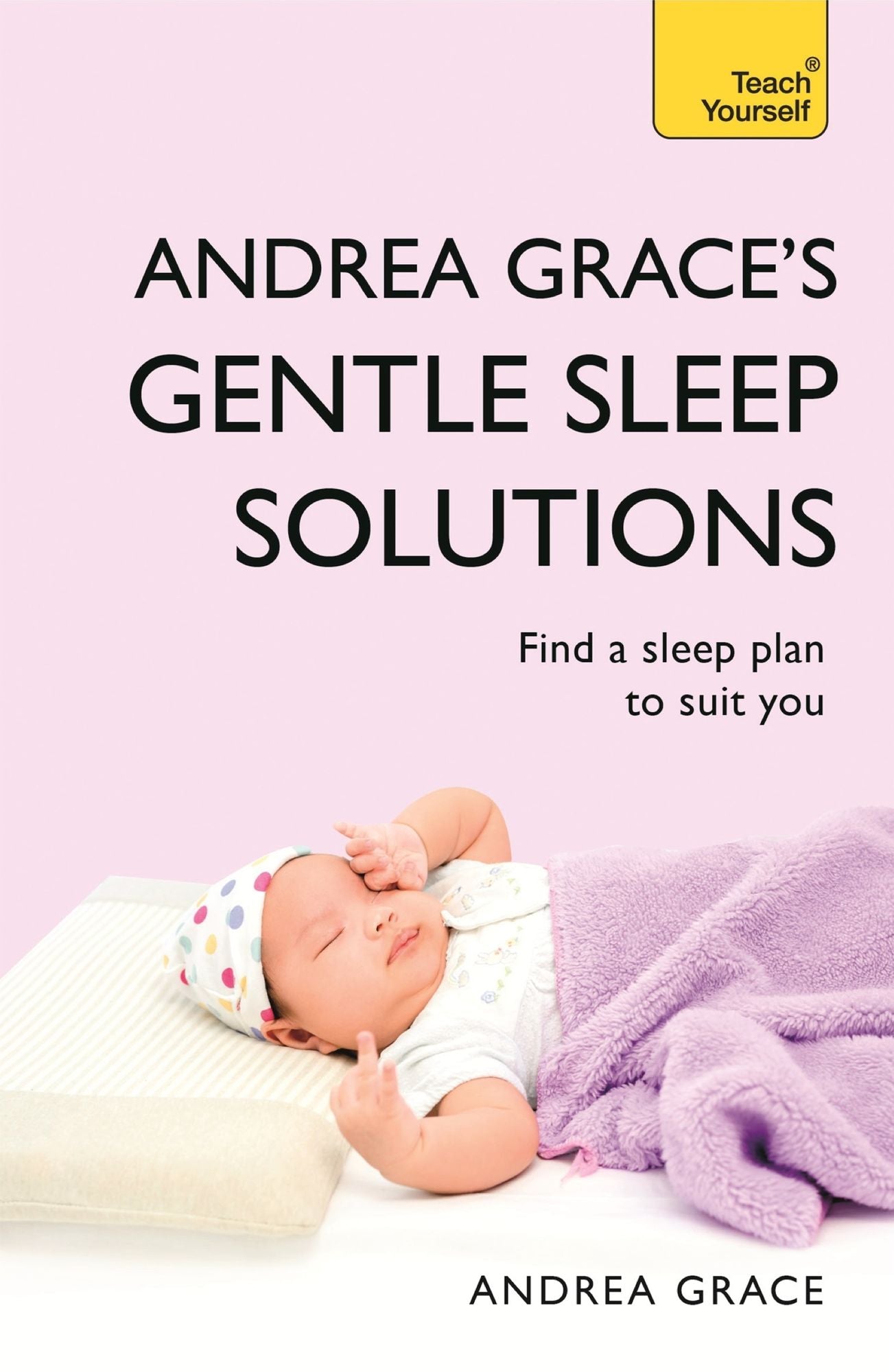 Andrea Grace's Gentle Sleep Solutions: A practical guide to solving your child's sleeping problems