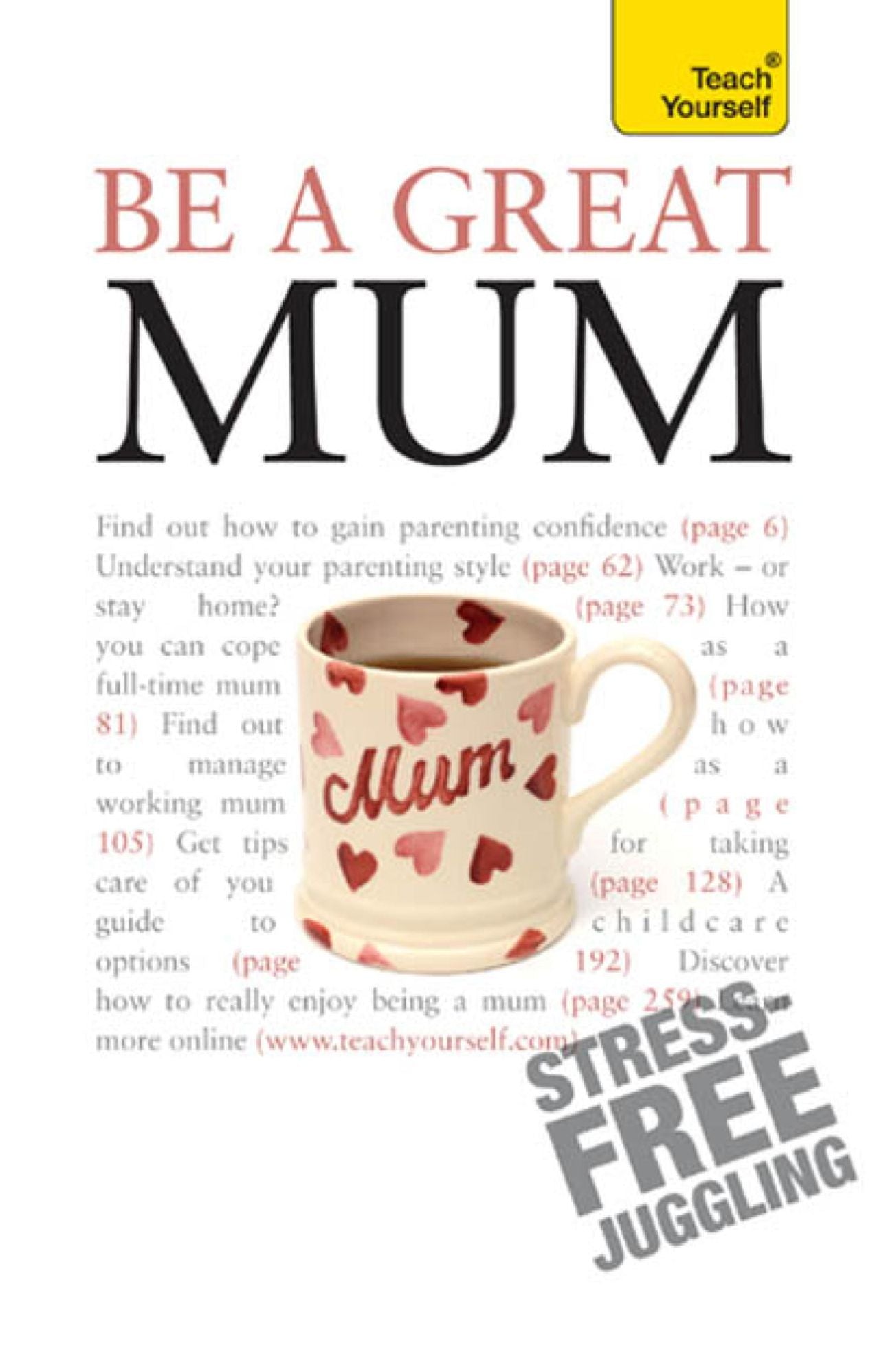 Be a Great Mum: A practical guide to confident motherhood with support and advice for all mums