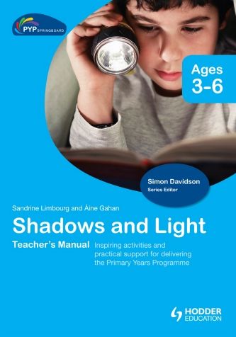 PYP Springboard Teacher's Manual: Shadows and Light