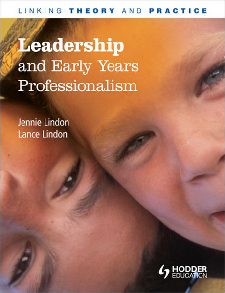 Leadership and Early Years Professionalism: Linking Theory and Practice
