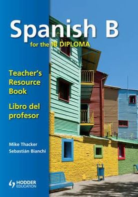 Spanish B for the IB Diploma: Teachers Resource Book. Contains CD-ROM