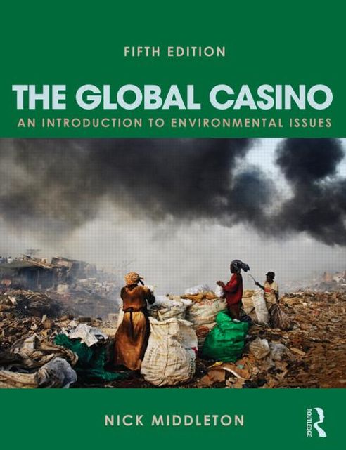 The Global Casino, Fifth Edition: An Introduction to Environmental Issues
