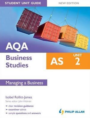 Aqa as Business Studies Student Unit Guide: Managing a Business (Unit 2)