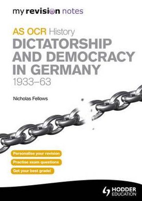Dictatorship & Democracy in Germany, 1933-63: My Revision Notes OCR AS History