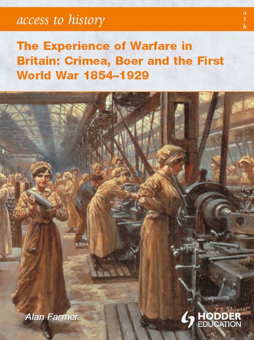 Access to History: The Experience of Warfare in Britain: Crimea, Boer and the First World War 1854-1929