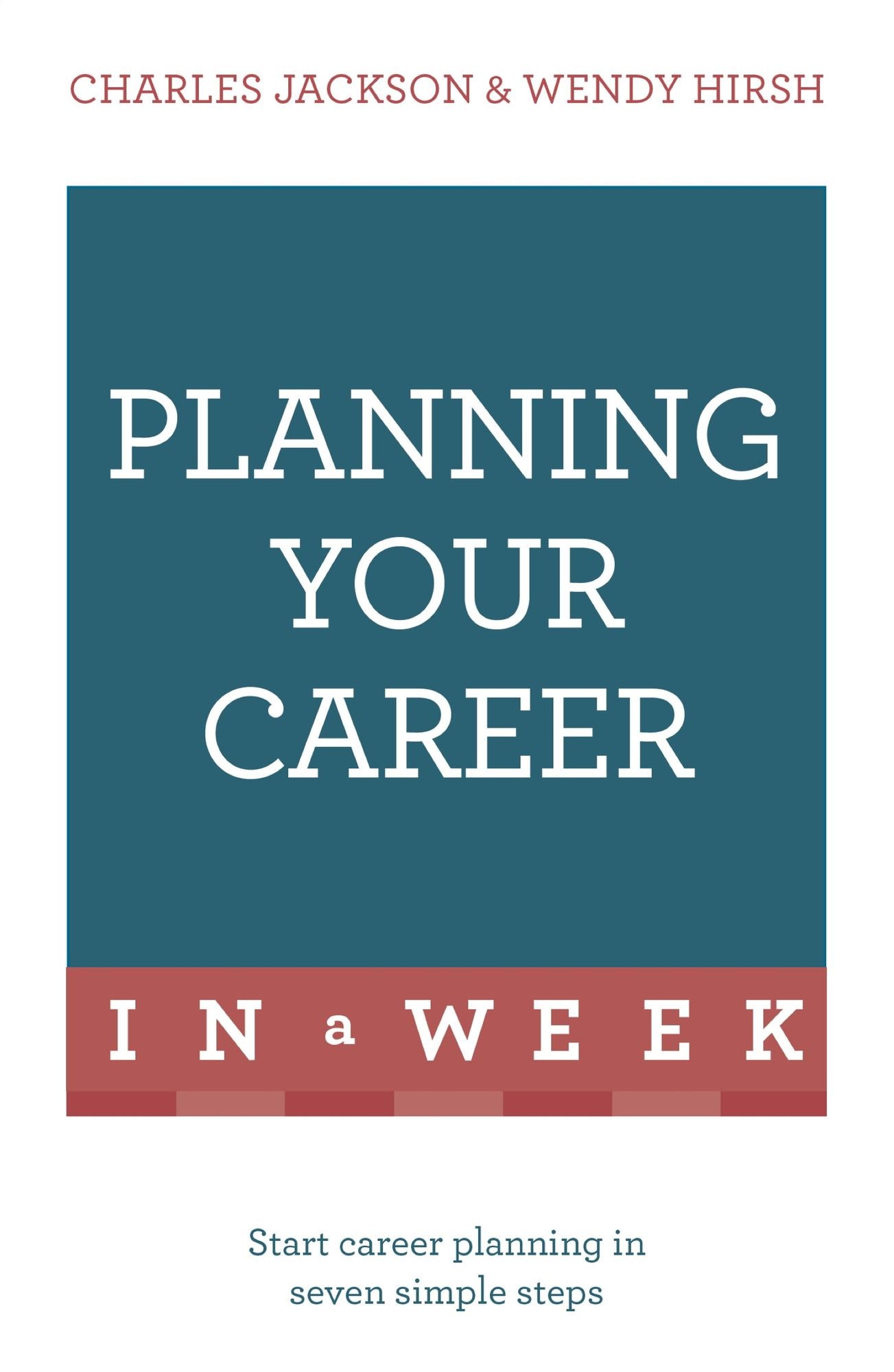 Planning Your Career In A Week: Start Your Career Planning In Seven Simple Steps