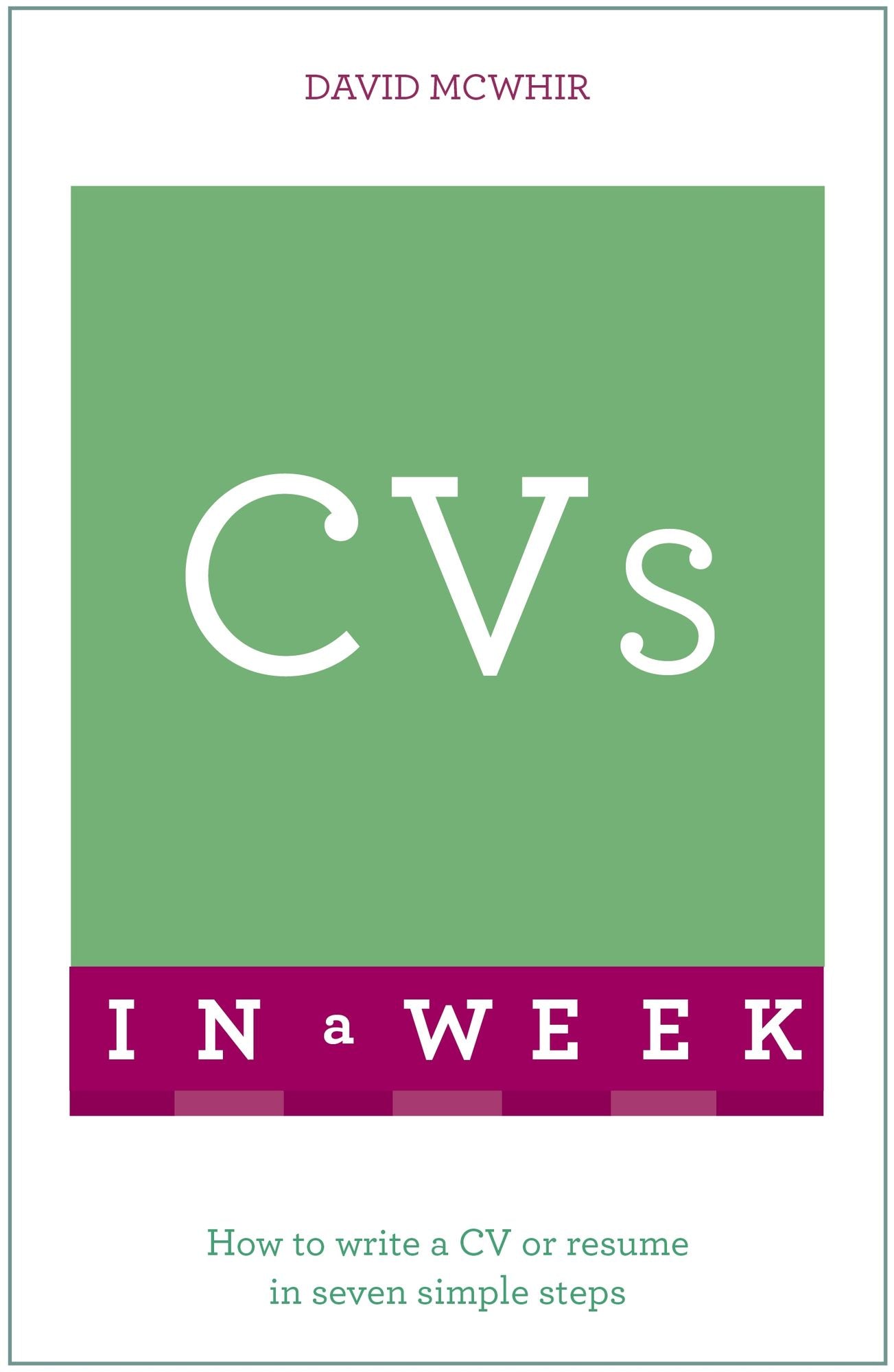 CVs In A Week: How To Write A CV Or Resume In Seven Simple Steps