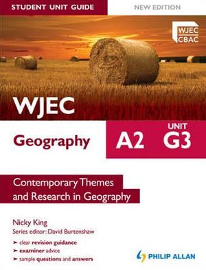 WJEC A2 Geography Student Guide: G3 Contemporary Themes & Research in Geography
