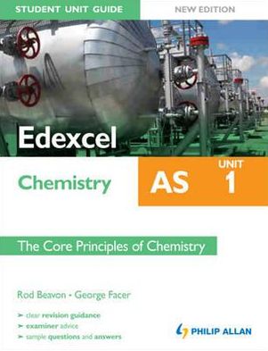Edexcel as Chemistry Unit 1, . the Core Principles of Chemistry