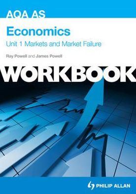 Aqa as Economics Workbook Unit 1, . Markets and Market Failure