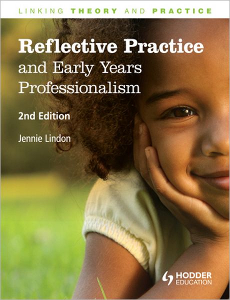 Reflective Practice and Early Years Professionalism: Linking Theory through Practice