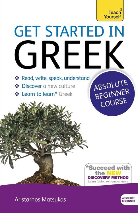 Get Started in Greek Absolute Beginner Course: The essential introduction to reading, writing, speaking and understanding a new language