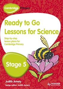 Cambridge Primary Ready to Go Lessons for Science, Stage 5: A Lesson Plan for Teachers