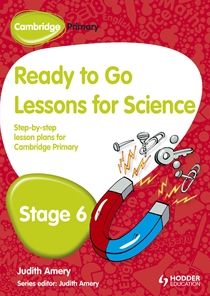 Cambridge Primary Ready to Go Lessons for Science, Stage 6: A Lesson Plan for Teachers
