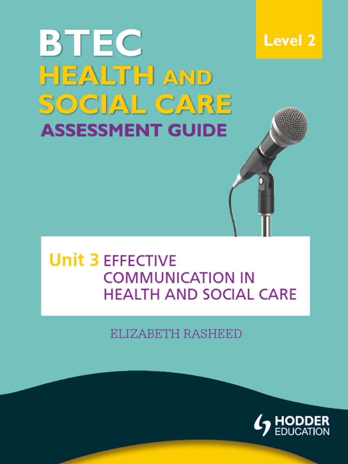 BTEC First Health and Social Care Level 2 Assessment Guide: Unit 3 Effective Communication in Health and Social Care