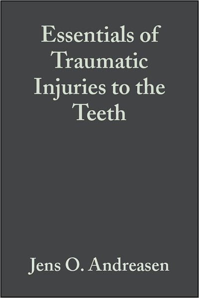 Essentials of Traumatic Injuries to the Teeth: A Step-by-Step Treatment Guide