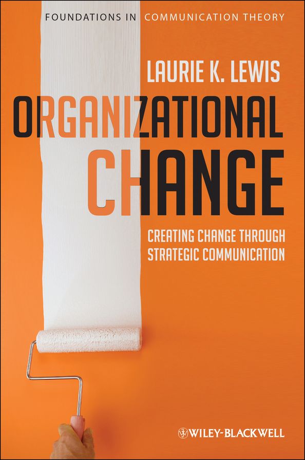 Organizational Change: Creating Change Through Strategic Communication