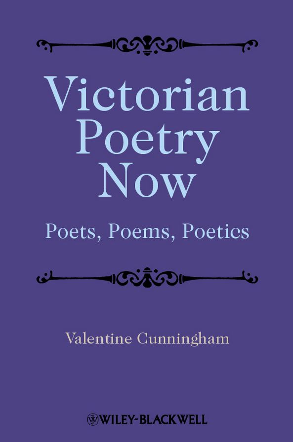 Victorian Poetry Now: Poets, Poems and Poetics