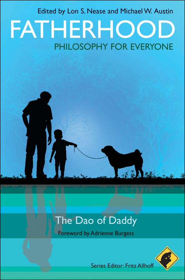 Fatherhood - Philosophy for Everyone: The Dao of Daddy