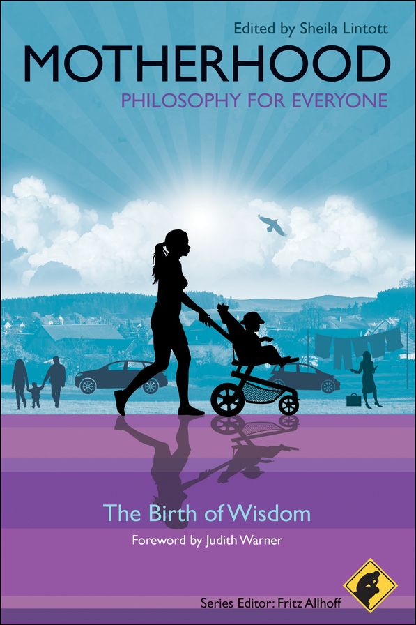 Motherhood - Philosophy for Everyone: The Birth of Wisdom