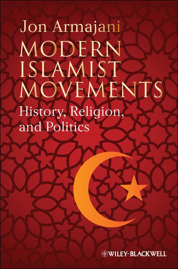 Modern Islamist Movements: History, Religion, and Politics
