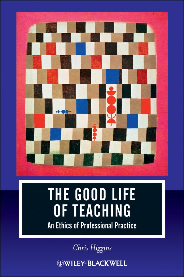 The Good Life of Teaching: An Ethics of Professional Practice