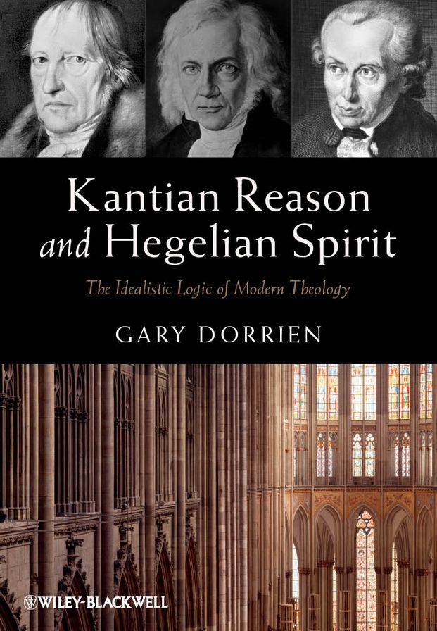 Kantian Reason and Hegelian Spirit: The Idealistic Logic of Modern Theology