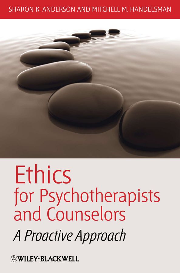 Ethics for Psychotherapists and Counselors: A Proactive Approach