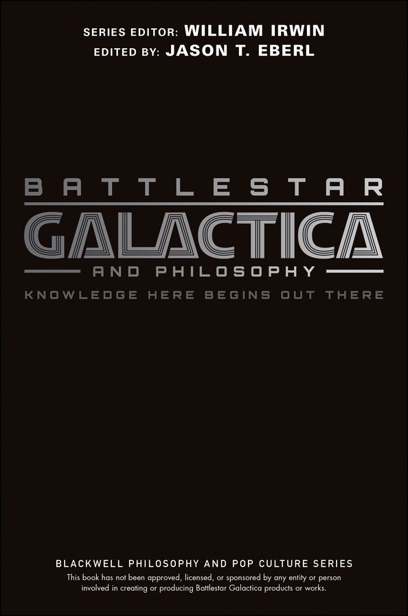 Battlestar Galactica and Philosophy: Knowledge Here Begins Out There
