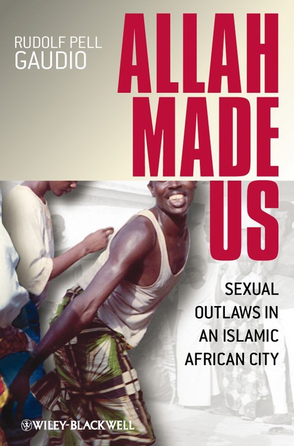 Allah Made Us: Sexual Outlaws in an Islamic African City